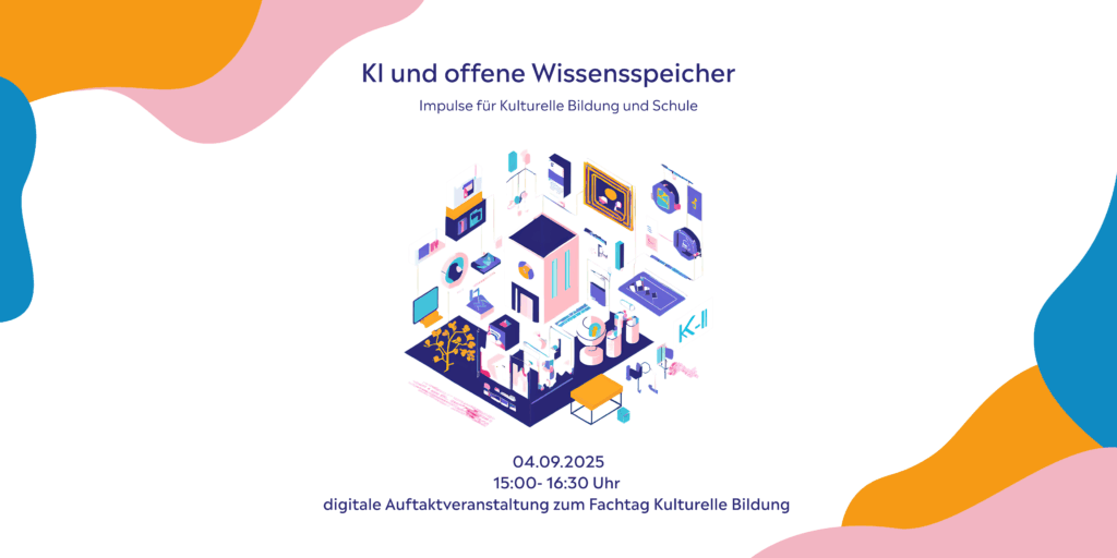 Titel 'KI und offene Wissensspeicher' mit Untertitel 'Impulse für Kulturelle Bildung und Schule', Datum 04.09.2025, 15:00-16:30 Uhr, digitale Auftaktveranstaltung zum Fachtag Kulturelle Bildung, Illustration eines digitalen Wissensspeichers